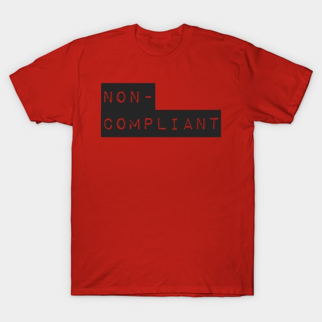 Non-Compliant (2) T-Shirt by PhineasFrogg